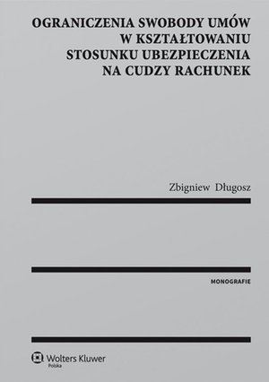 Ograniczenia swobody umów w kształtowaniu stosunku ubezpieczenia na cudzy rachunek – ebook