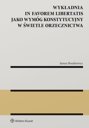 Konstytucyjne: Wykładnia in favorem libertatis jako wymóg konstytucyjny w świetle orzecznictwa – ebook