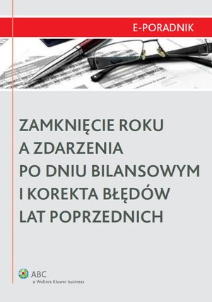 Zamknięcie roku a zdarzenia po dniu bilansowym i korekta błędów lat poprzednich – ebook