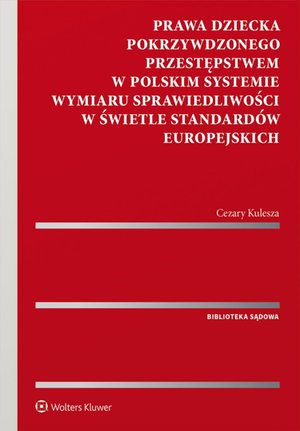 Prawa dziecka pokrzywdzonego przestępstwem w polskim systemie wymiaru sprawiedliwości w świetle standardów europejskich – ebook