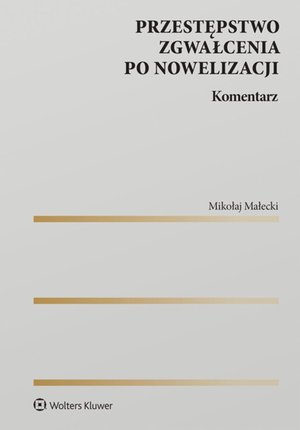 Przestępstwo zgwałcenia po nowelizacji. Komentarz – ebook