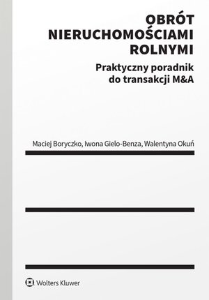 Obrót nieruchomościami rolnymi. Praktyczny poradnik do transakcji M&A – ebook