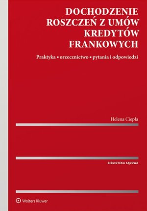 Dochodzenie roszczeń z umów kredytów frankowych. Praktyka, orzecznictwo, pytania i odpowiedzi – ebook