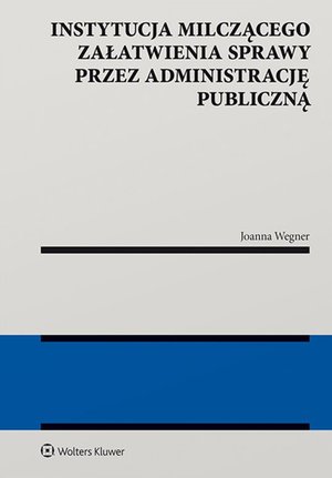 Instytucja milczącego załatwienia sprawy przez administrację publiczną – ebook