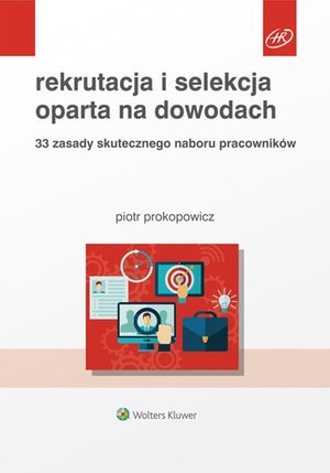 Rekrutacja i selekcja oparta na dowodach. 33 zasady skutecznego naboru pracowników – ebook
