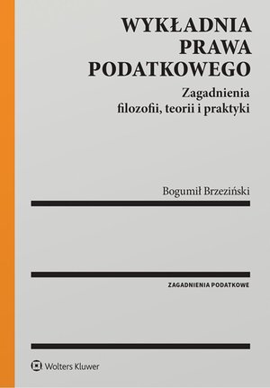 Prawo i Podatki: Wykładnia prawa podatkowego. Zagadnienia filozofii, teorii i praktyki &ndash; ebook