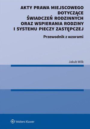 Akty prawa miejscowego dotyczące świadczeń rodzinnych oraz wspierania rodziny i systemu pieczy zastępczej – ebook