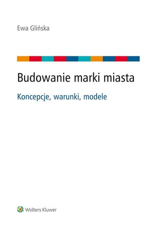 Budowanie marki miasta - koncepcje, warunki, modele – ebook