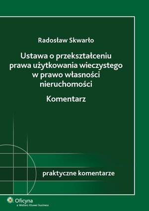 Ustawa o przekształceniu prawa użytkowania wieczystego w prawo własności nieruchomości. Komentarz – ebook