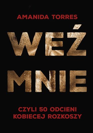 Weź mnie, czyli 50 odcieni kobiecej rozkoszy – ebook