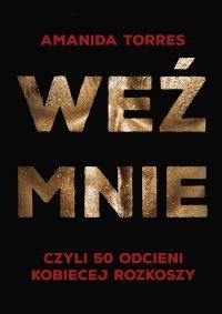 Weź mnie, czyli 50 odcieni kobiecej rozkoszy – ebook