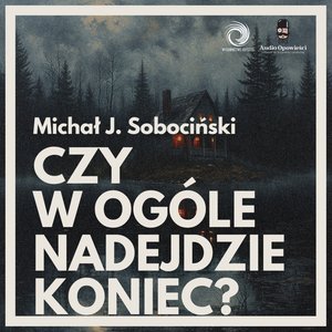 Czy w ogóle nadejdzie koniec? – audiobook