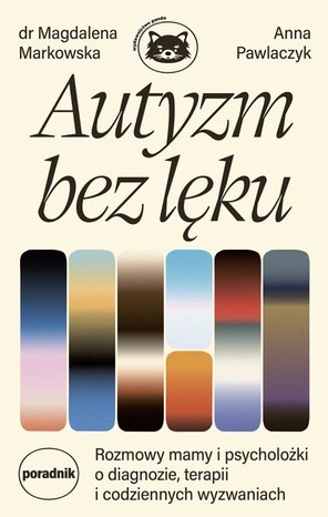 Autyzm bez lęku. Rozmowy mamy i psycholożki o diagnozie, terapii i codziennych wyzwaniach – ebook