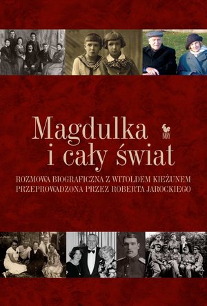 Magdulka i cały świat. Rozmowa biograficzna z Witoldem Kieżunem przeprowadzona przez Roberta Jarockiego – ebook