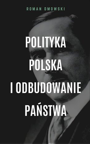 Polityka polska i odbudowanie państwa – ebook