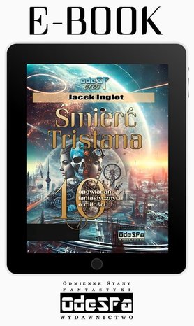 Śmierć Tristana. 10 fantastycznych opowiadań o miłości. Seria OdeSFeros. Poz. 04 – ebook