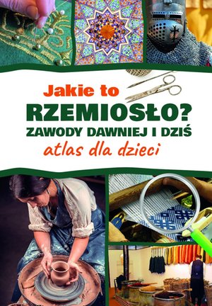 Jakie to rzemiosło? Zawody dawniej i dziś. Atlas dla dzieci – ebook