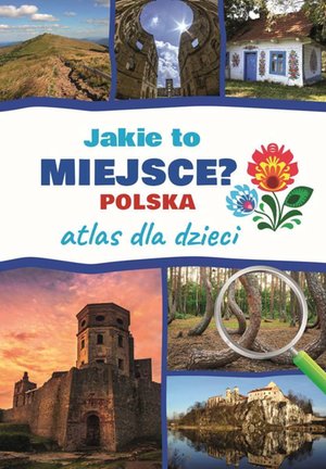 Jakie to miejsce? Polska. Atlas dla dzieci – ebook