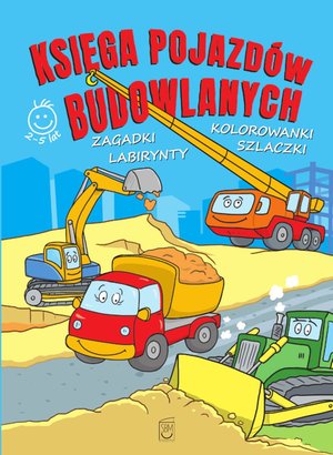 Księga pojazdów budowlanych. Zagadki, labirynty, kolorowanki, szlaczki – ebook