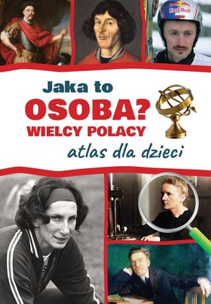 Jaka to osoba? Wielcy Polacy. Atlas dla dzieci – ebook