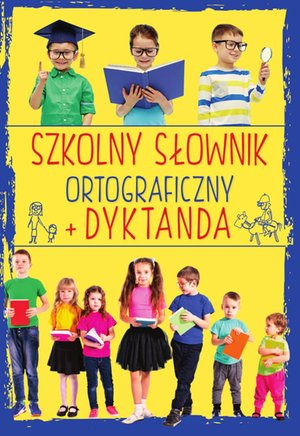Szkolny słownik ortograficzny. Dyktanda – ebook