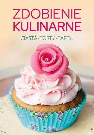 Zdobienie kulinarne. Ciasta, torty, tarty – ebook