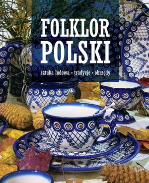 Folklor polski. Sztuka ludowa, tradycje, obrzędy – ebook