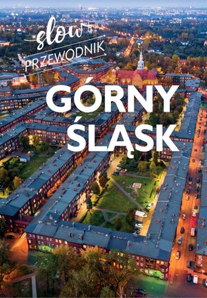 Górny Śląsk. Slow przewodnik – ebook