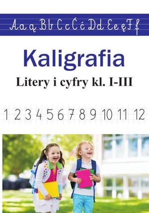 Kaligrafia. Litery i cyfry. Klasa 1-3 – ebook