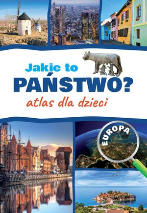 Jakie to państwo? Europa. Atlas dla dzieci – ebook