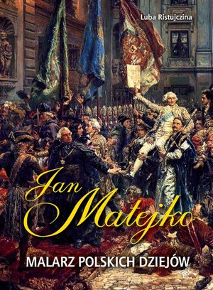 Jan Matejko. Malarz polskich dziejów – ebook