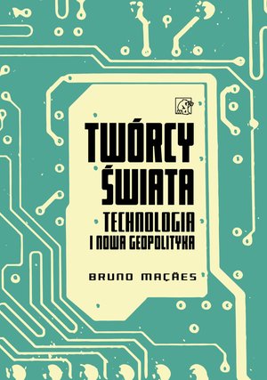 Tw&oacute;rcy świata. Technologia i nowa geopolityka &ndash; ebook