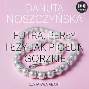 Futra, perły i łzy jak piołun gorzkie – audiobook