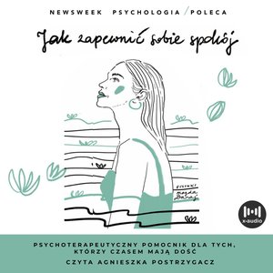 Jak zapewnić sobie spok&oacute;j. Psychoterapeutyczny pomocnik dla tych, kt&oacute;rzy czasem mają dość &ndash; audiobook