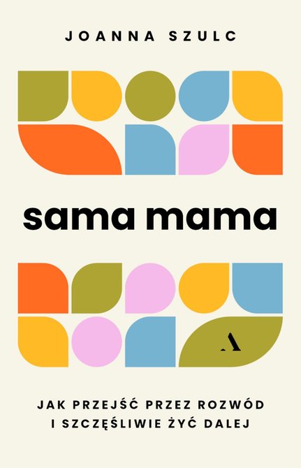 ebooki: Sama mama. Jak przejść przez rozw&oacute;d i szczęśliwie żyć dalej &ndash; ebook
