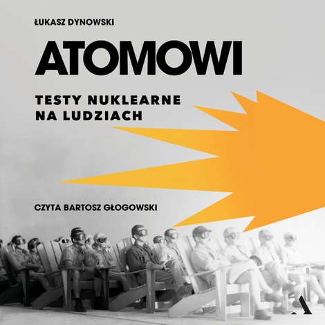 audiobooki: Atomowi. Testy nuklearne na ludziach &ndash; audiobook