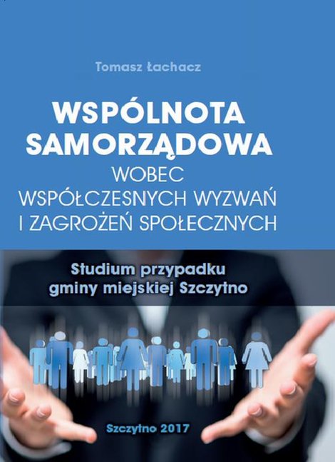 ebooki: Wsp&oacute;lnota samorządowa wobec wsp&oacute;łczesnych wyzwań i zagrożeń społecznych. Studium przypadku gminy miejskiej Szczytno &ndash; ebook