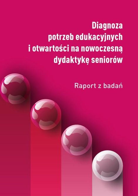 ebooki: Diagnoza potrzeb edukacyjnych i otwartości na nowoczesną dydaktykę senior&oacute;w &ndash; ebook