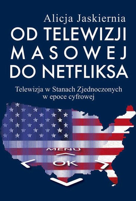 ebooki: Od telewizji masowej do Netfliksa: Telewizja w Stanach Zjednoczonych w epoce cyfrowej &ndash; ebook