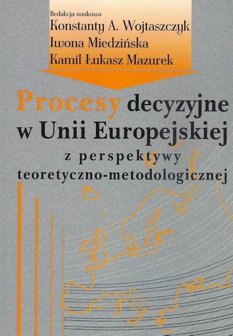 ebooki: Procesy decyzyjne w Unii Europejskiej z perspektywy teoretyczno-metodologicznej &ndash; ebook