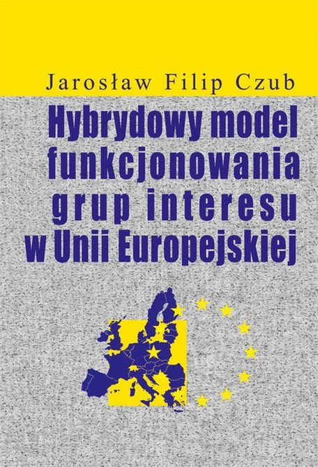 ebooki: Hybrydowy model funkcjonowania grup interesu w Unii Europejskiej &ndash; ebook