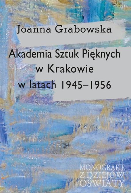 ebooki: Akademia Sztuk Pięknych w Krakowie w latach 1945-1956 &ndash; ebook