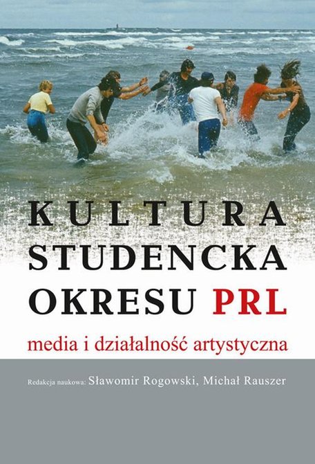 ebooki: Kultura studencka okresu PRL. Media i działalność artystyczna: Media i działalność artystyczna &ndash; ebook