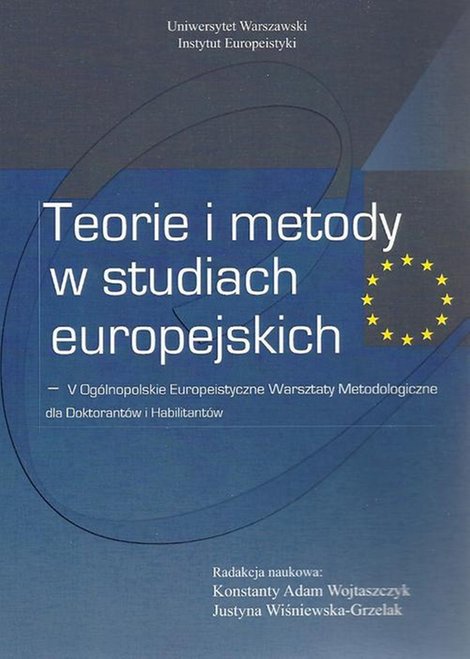 ebooki: Teorie i metody w studiach europejskich: V Og&oacute;lnopolskie Europeistyczne Warsztaty Metodologiczne dla Doktorant&oacute;w i Habilitant&oacute;w &ndash; ebook
