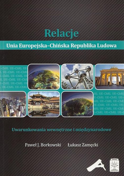 ebooki: Relacje Unia Europejska-Chińska Republika Ludowa: Uwarunkowania wewnętrzne i międzynarodowe &ndash; ebook