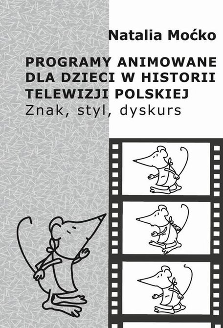 ebooki: Programy animowane dla dzieci w historii Telewizji Polskiej. Znak, styl, dyskurs: Znak, styl, dyskurs &ndash; ebook