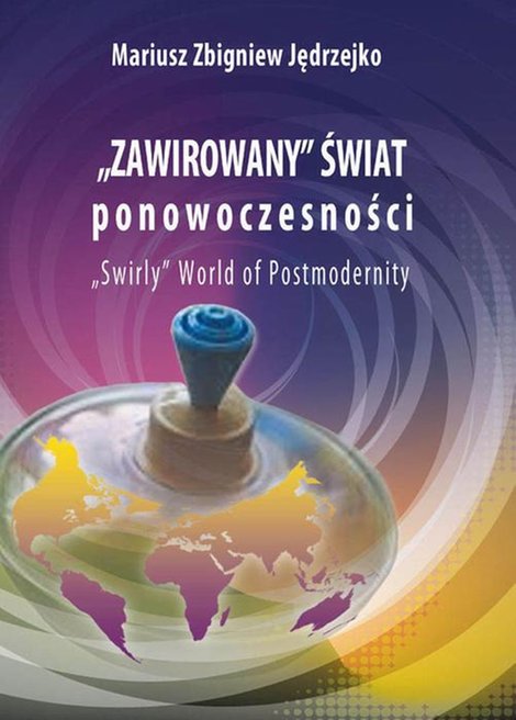 ebooki: Zawirowany świat ponowoczesności: W poszukiwaniu etiologii zaburzeń, dysfunkcji, zachowań kompulsywnych, ryzykownych i dewiacji &ndash; ebook
