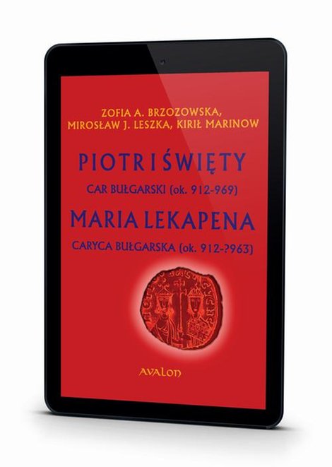 ebooki: Piotr I Święty Car Bułgarski (ok. 912-969) Maria Lekapena Caryca Bułgarska (ok. 912 - ?963) &ndash; ebook