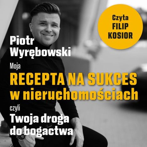 audiobooki: Moja recepta na sukces w nieruchomościach, czyli Twoja droga do bogactwa. &ndash; audiobook