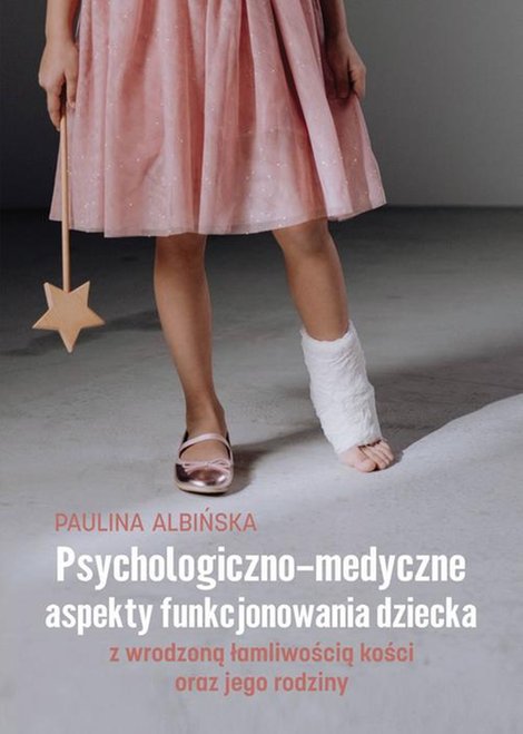 ebooki: Psychologiczno-medyczne aspekty funkcjonowania dziecka z wrodzoną łamliwością kości oraz jego rodziny &ndash; ebook